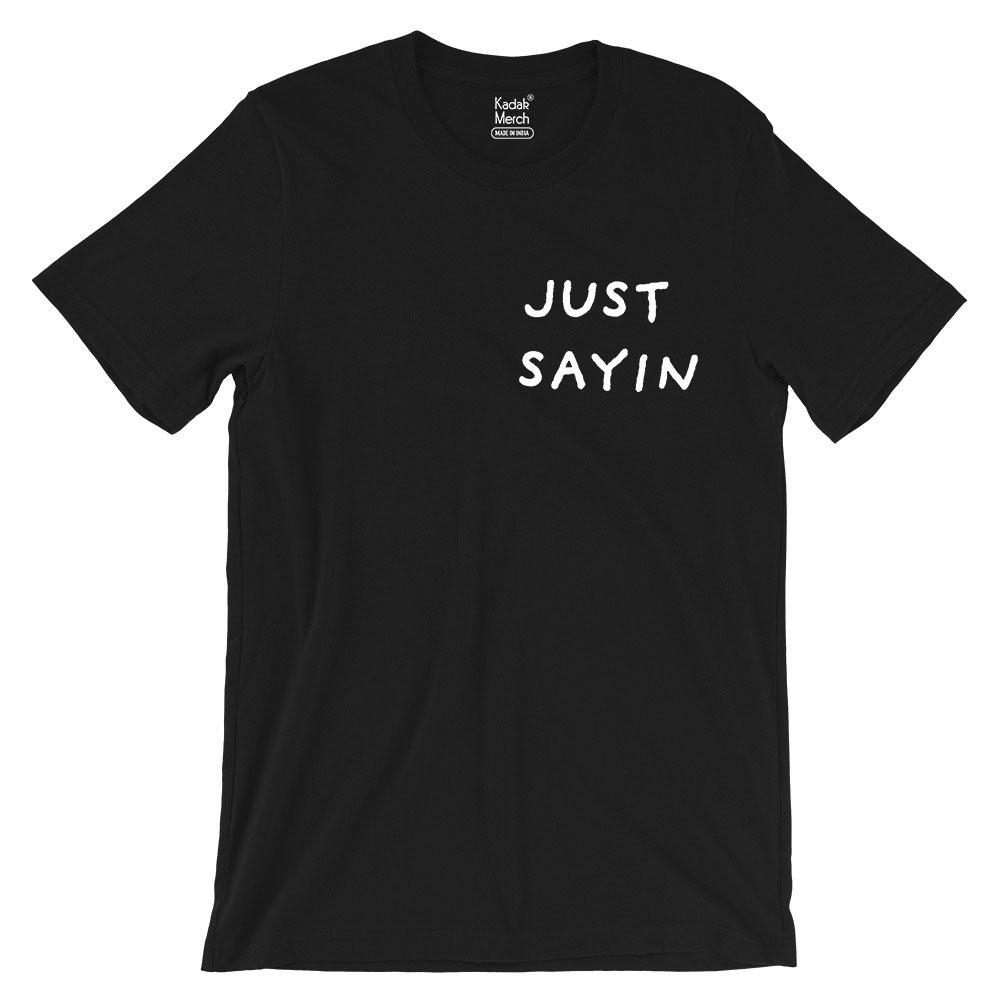 Just Sayin T-Shirt