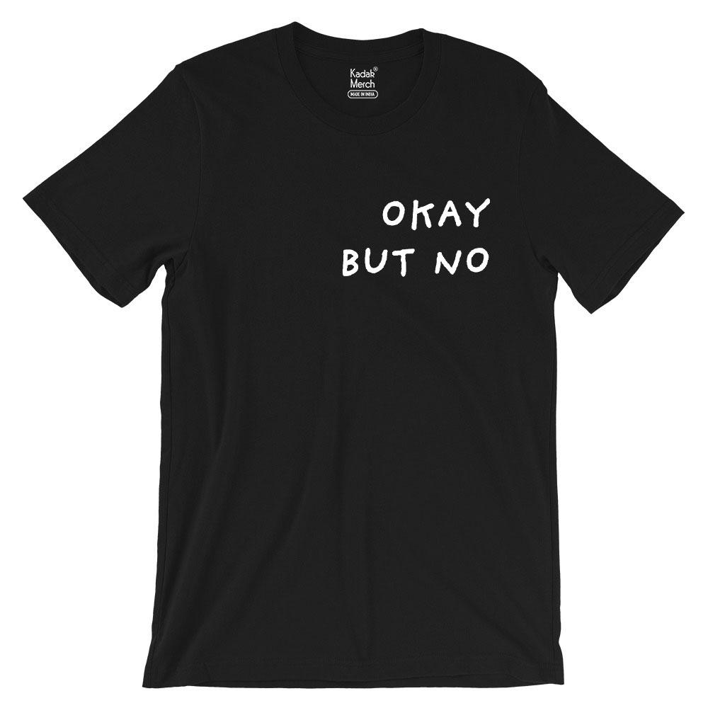 Okay But No T-Shirt