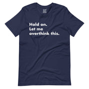Hold On Let Me Overthink This T-Shirt