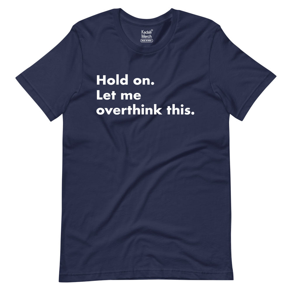 Hold On Let Me Overthink This T-Shirt