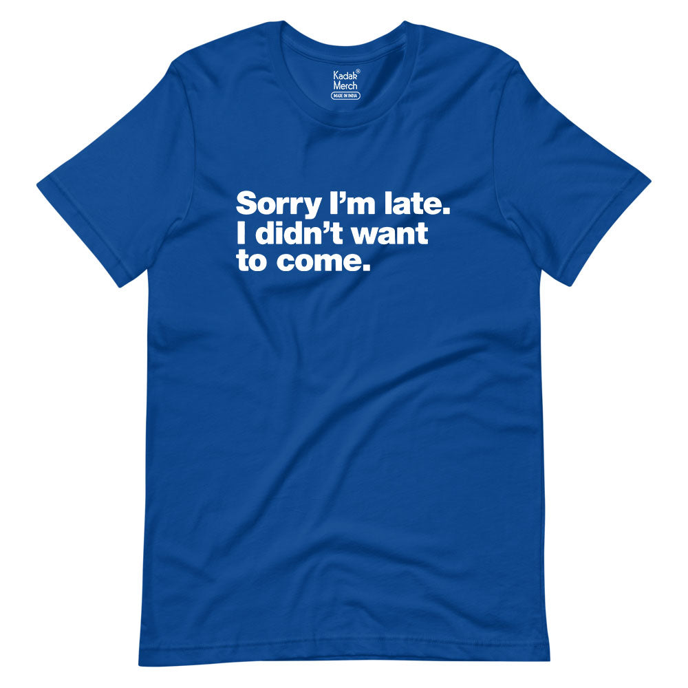 Sorry I'm Late T-Shirt