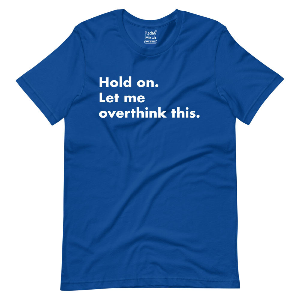 Hold On Let Me Overthink This T-Shirt