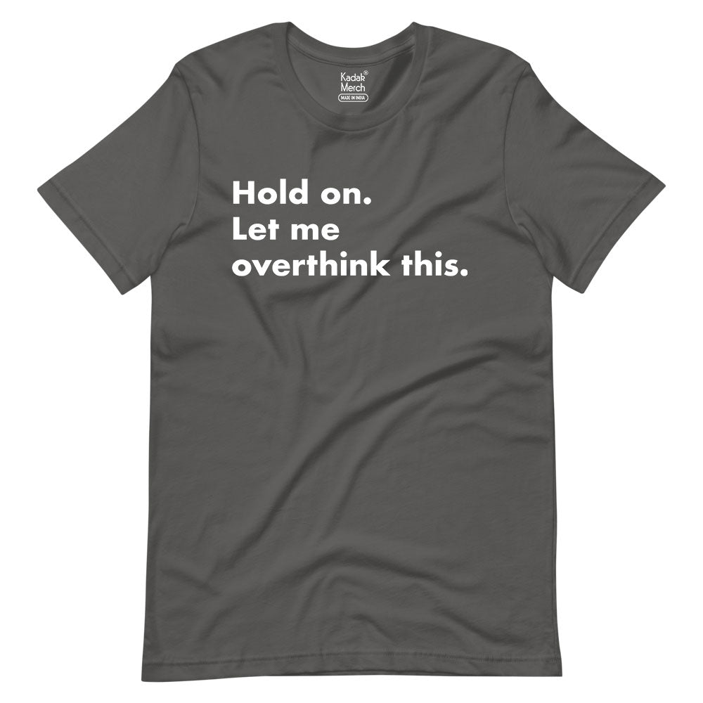 Hold On Let Me Overthink This T-Shirt