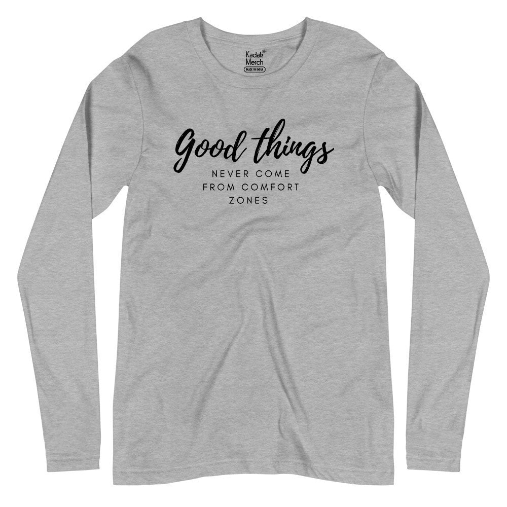 Good Things Never Come from Comfort Zones Full Sleeves T-Shirt
