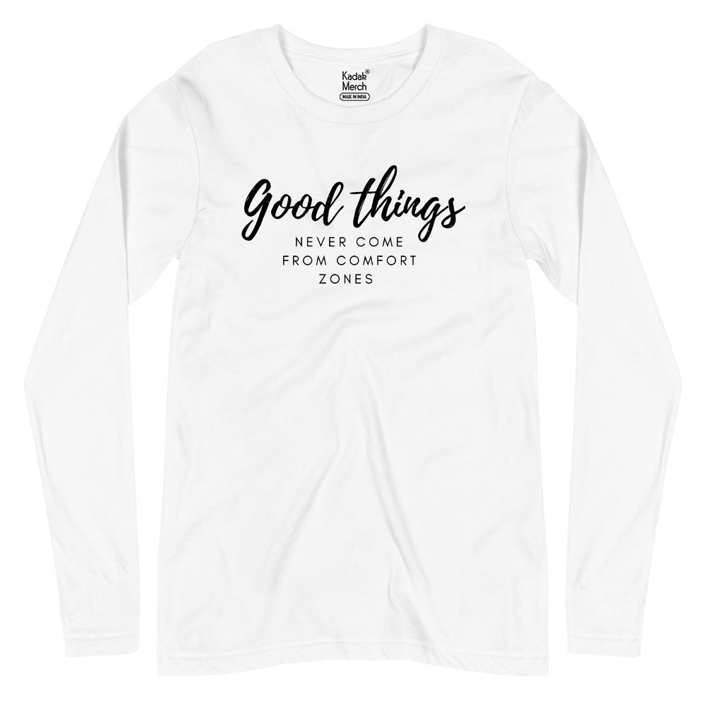Good Things Never Come from Comfort Zones Full Sleeves T-Shirt