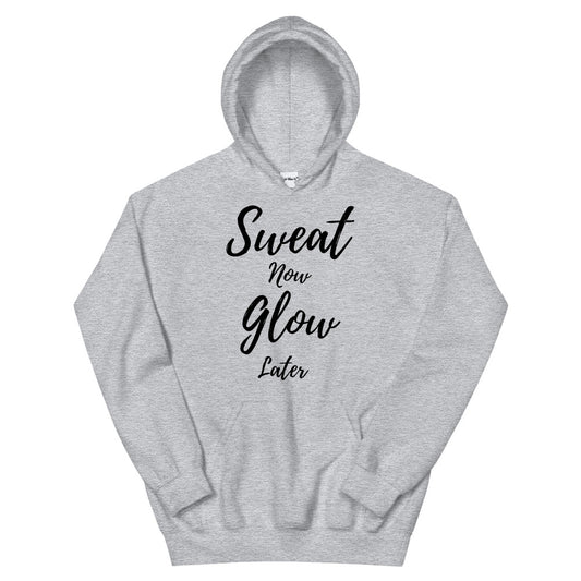 Sweat Now Glow Later Hoodie