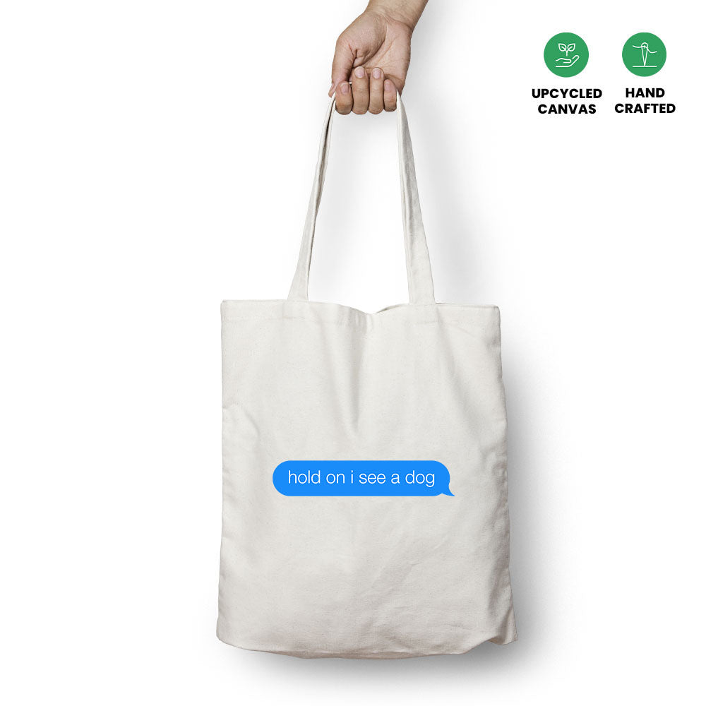 Hold On I See a Dog Tote Bag