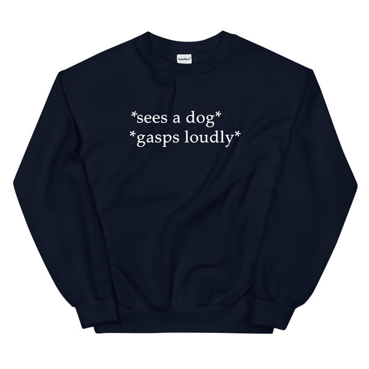 Sees a Dog, Gasps Loudly Sweatshirt