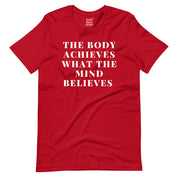 The Body Achieves what the Mind Believes T-Shirt