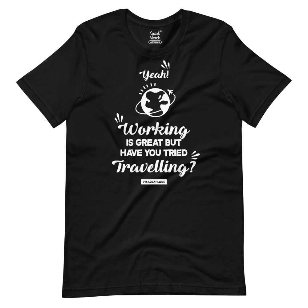 Working is great have you tried Travelling? T-Shirt