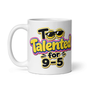 Too Talented For 9-5 Mug