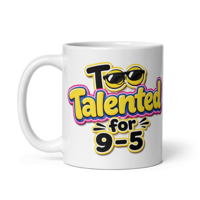 Too Talented For 9-5 Mug