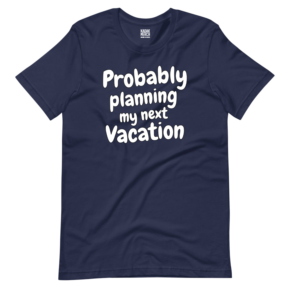 Probably Planning My Next Vacation T-Shirt