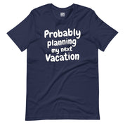 Probably Planning My Next Vacation T-Shirt