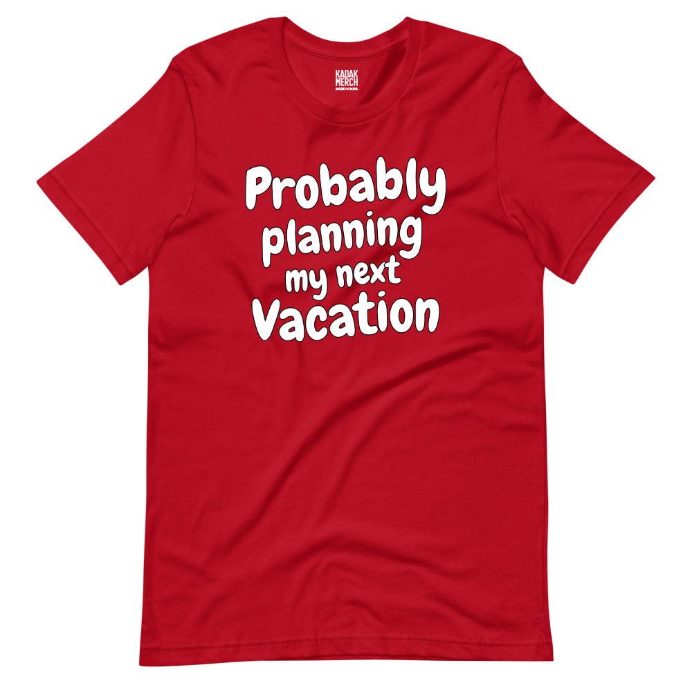 Probably Planning My Next Vacation T-Shirt