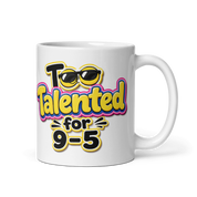 Too Talented For 9-5 Mug