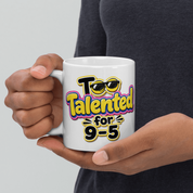 Too Talented For 9-5 Mug
