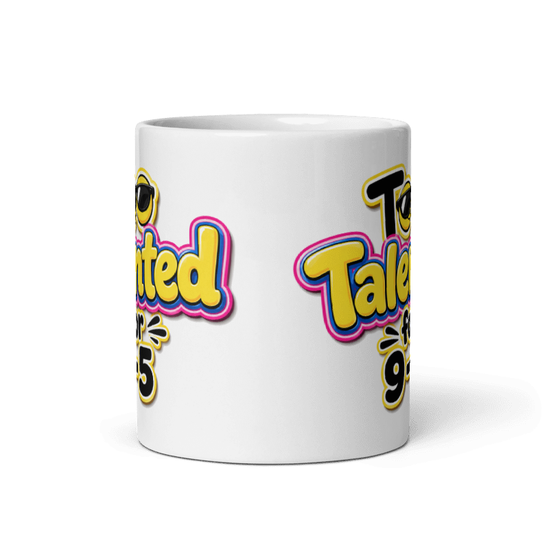 Too Talented For 9-5 Mug