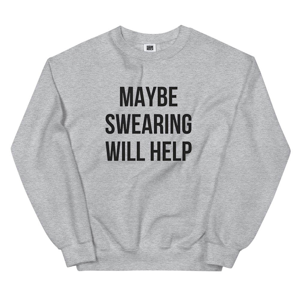 May be Swearing Will Help Sweatshirt