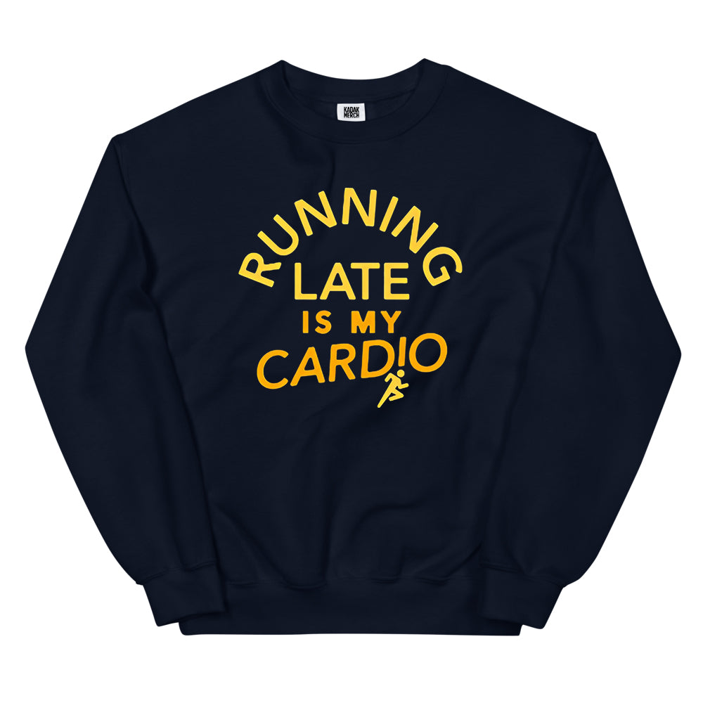 Running Late is My Cardio Sweatshirt