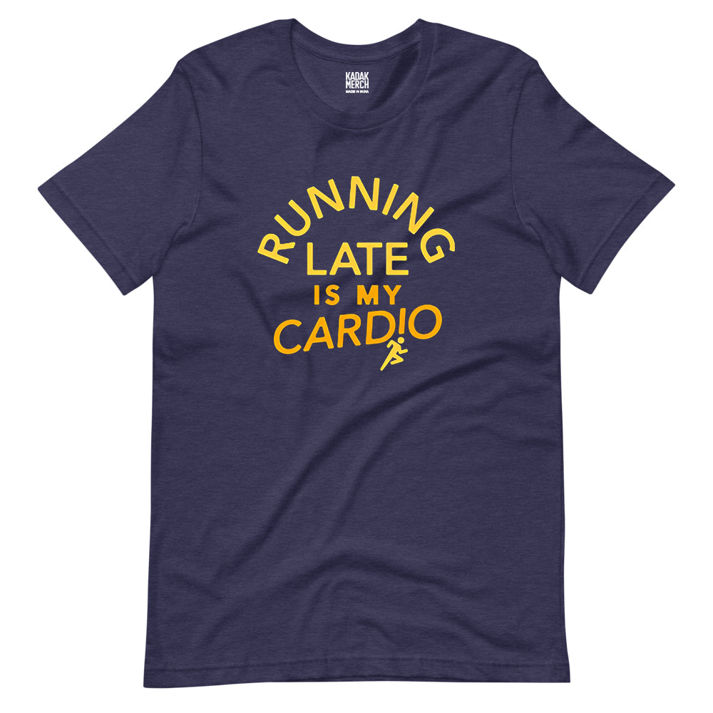 Running Late is My Cardio  T-Shirt