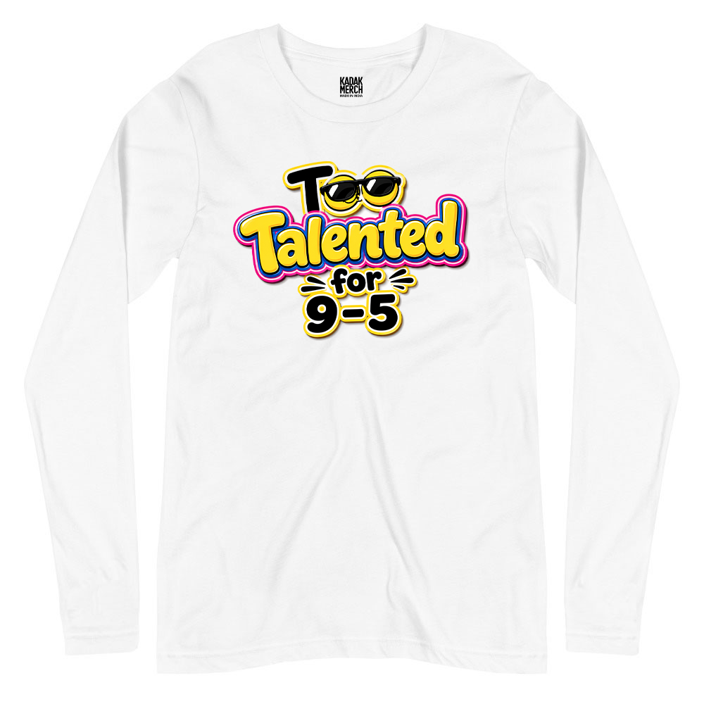 Too Talented For 9-5 Full Sleeves T-Shirt