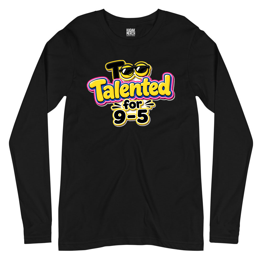 Too Talented For 9-5 Full Sleeves T-Shirt