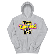 Too Talented For 9-5  Hoodie