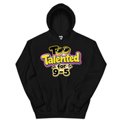 Too Talented For 9-5  Hoodie