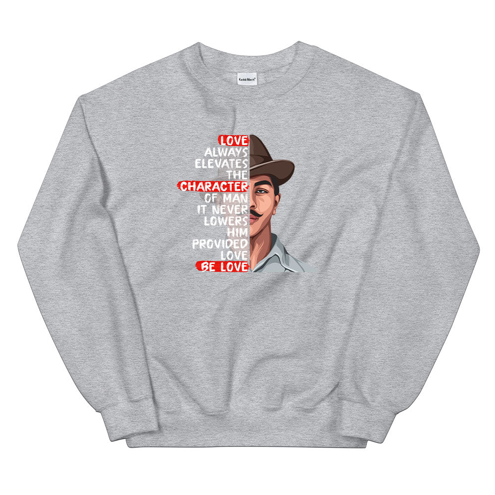 Love Always Elevates the Character - Bhagat Singh Sweatshirt