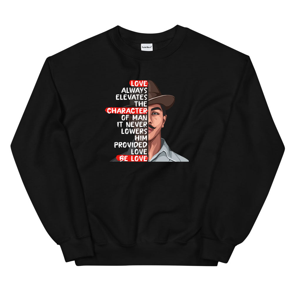 Love Always Elevates the Character - Bhagat Singh Sweatshirt