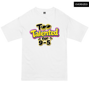Too Talented For 9-5 Oversized T-Shirt - S / White - Oversized T-Shirts