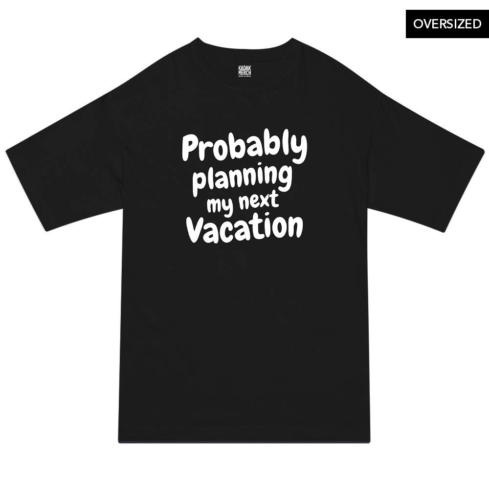 Probably Planning My Next Vacation Oversized T-Shirt S / Black Oversized T-Shirts