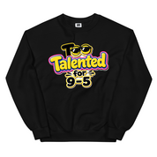 Too Talented For 9-5 Sweatshirt