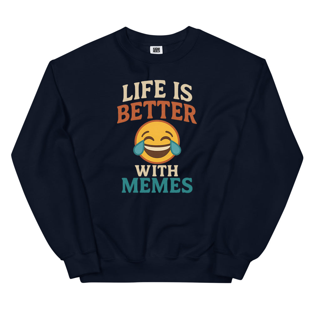 Life is Better with Memes Sweatshirt