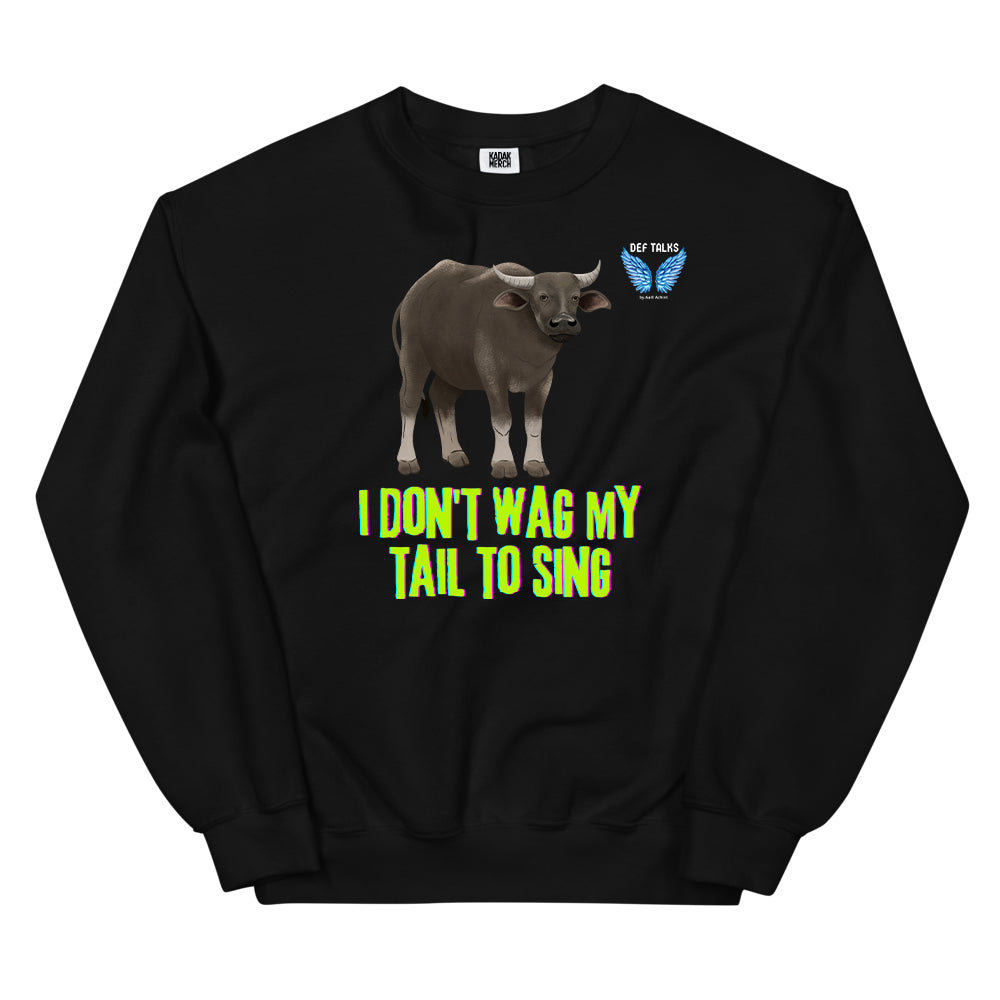 I Don't Wag My Tail To Sing Sweatshirt