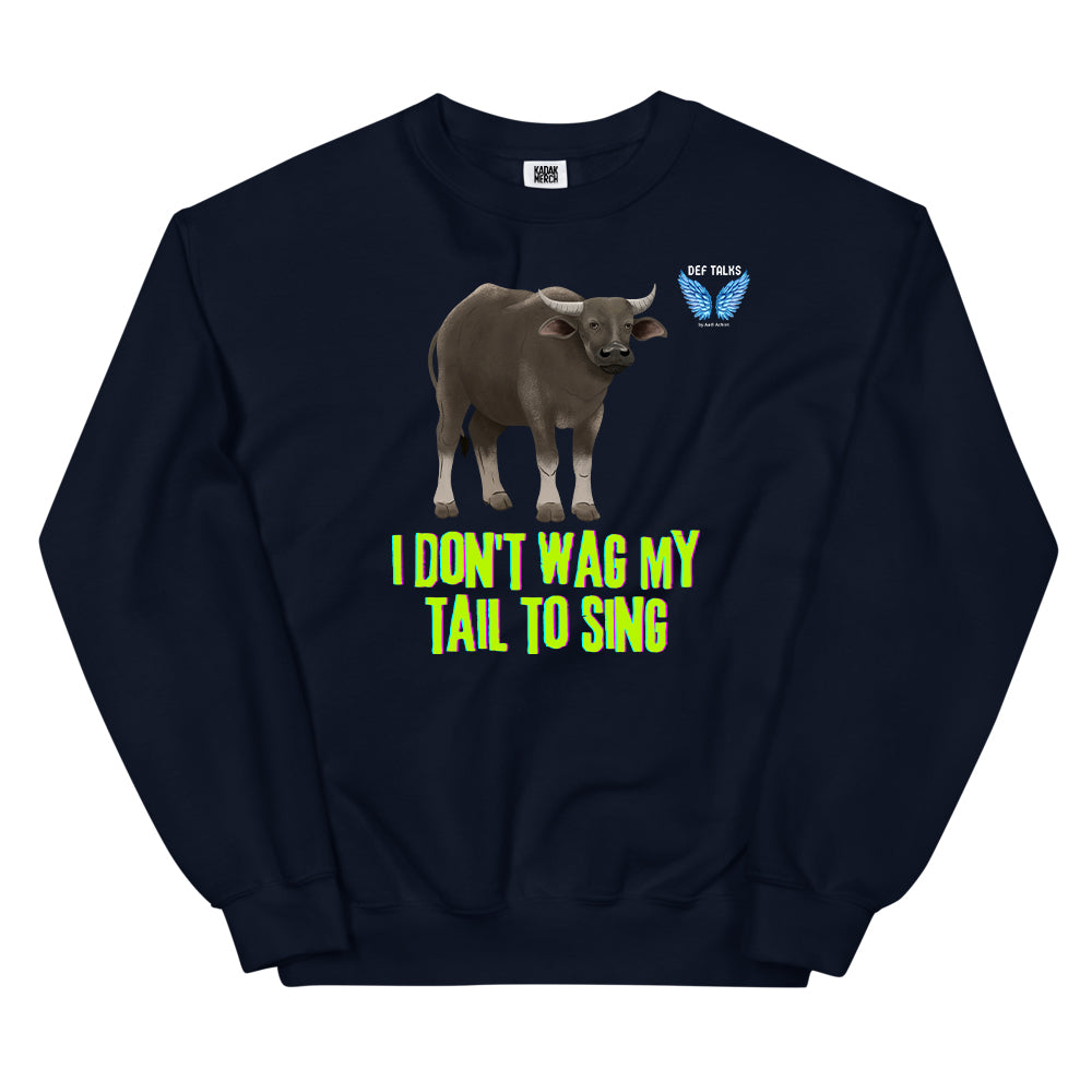 I Don't Wag My Tail To Sing Sweatshirt
