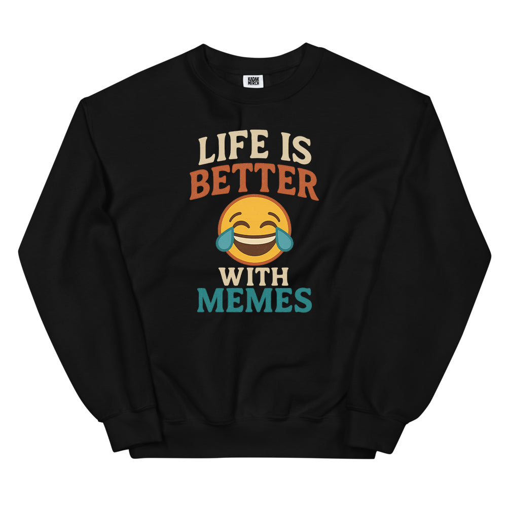 Life is Better with Memes Sweatshirt
