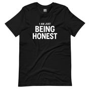 I'm Just Being Honest T-Shirt