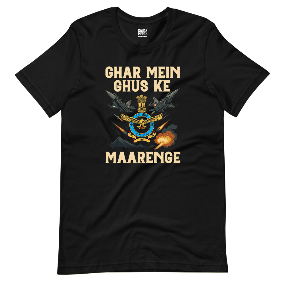 Indian Airforce - Ghar Mei Ghus ke Maarenge T-Shirt