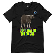 I Don't Wag My Tail To Sing T-Shirt