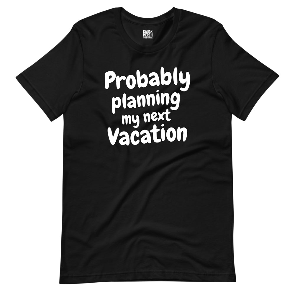 Probably Planning My Next Vacation T-Shirt