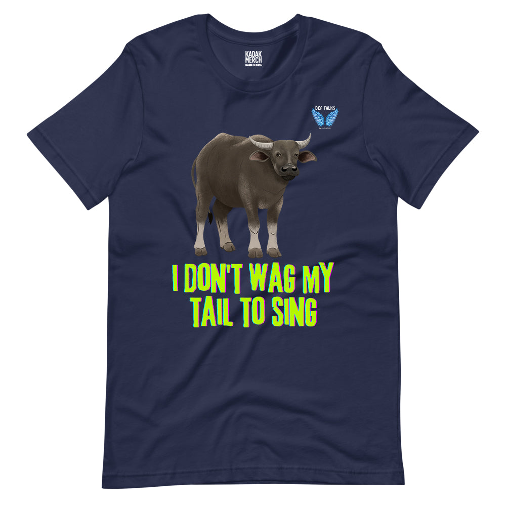 I Don't Wag My Tail To Sing T-Shirt