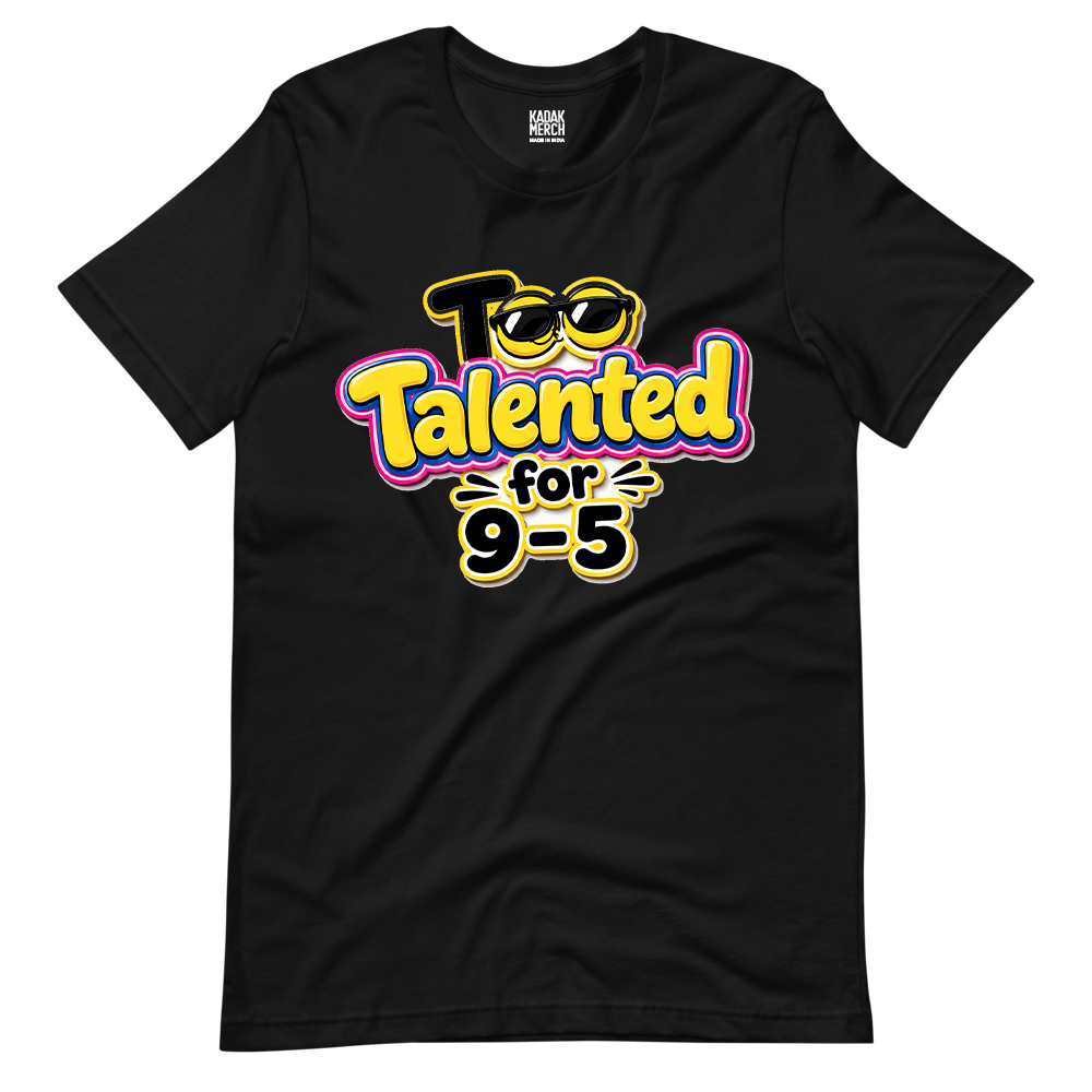 Too Talented For 9-5 T-Shirt