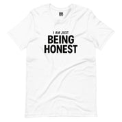 I'm Just Being Honest T-Shirt