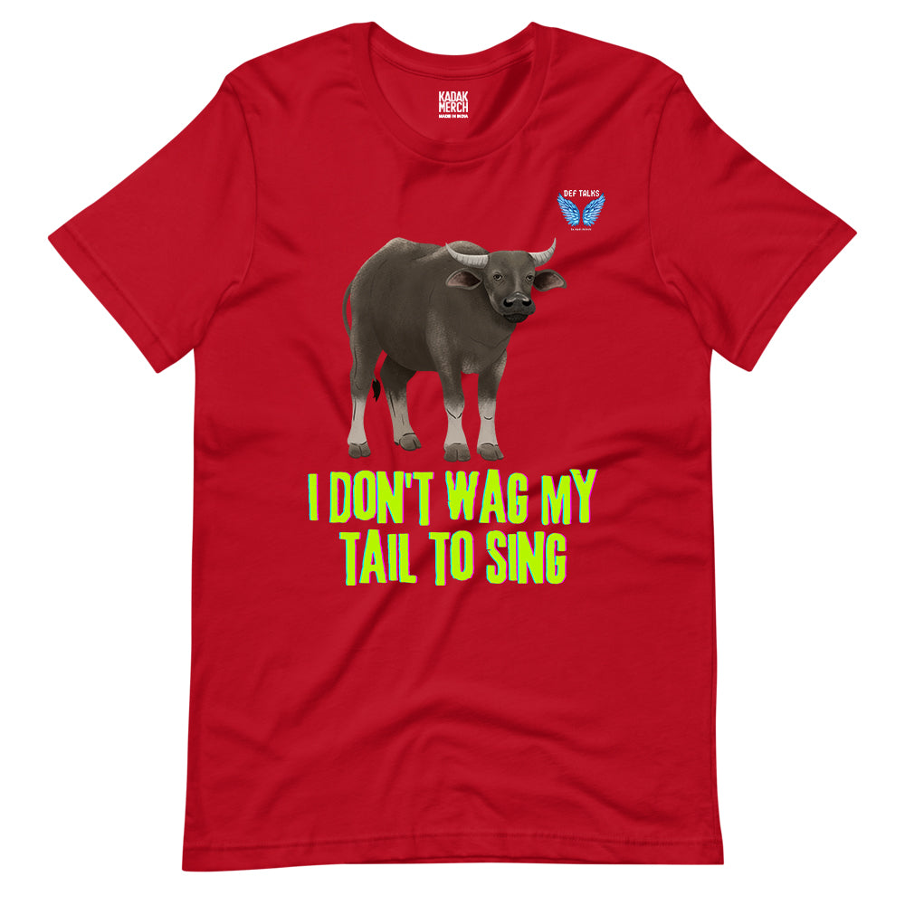 I Don't Wag My Tail To Sing T-Shirt