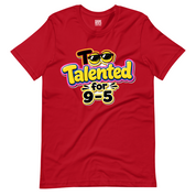 Too Talented For 9-5 T-Shirt