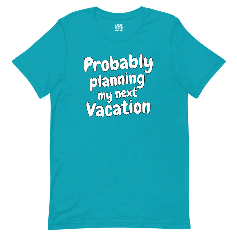 Probably Planning My Next Vacation T-Shirt