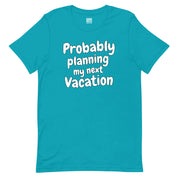 Probably Planning My Next Vacation T-Shirt