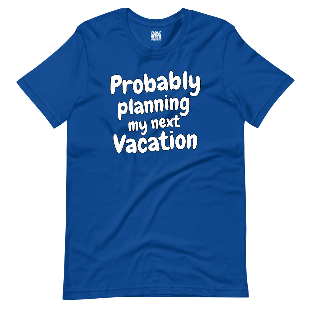 Probably Planning My Next Vacation T-Shirt